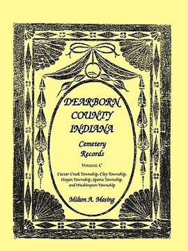 portada dearborn county, indiana, cemetery records: volume c (in English)