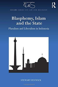 portada Blasphemy, Islam and the State: Pluralism and Liberalism in Indonesia (ICLARS Series on Law and Religion)
