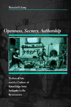 portada openness, secrecy, authorship: technical arts and the culture of knowledge from antiquity to the renaissance (in English)