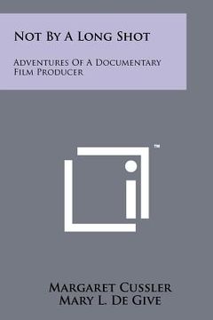 portada not by a long shot: adventures of a documentary film producer (in English)
