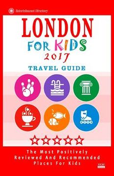 portada London For Kids 2017 (Travel Guide): Places for Kids to Visit in London (Kids Activities & Entertainment 2017) (en Inglés)