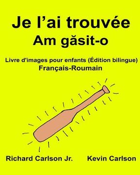 portada Je l'ai trouvée: Livre d'images pour enfants Français-Roumain (Édition bilingue) (en Francés)