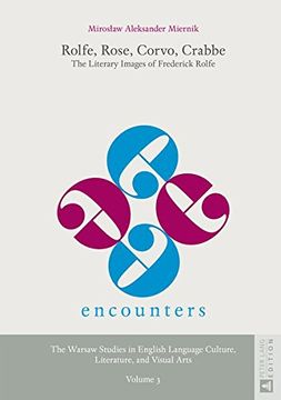 portada Rolfe, Rose, Corvo, Crabbe: The Literary Images of Frederick Rolfe (Encounters. the Warsaw Studies in English Language Culture, Literature, and Visual Arts)