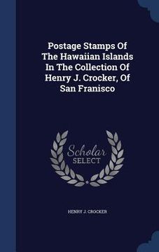 portada Postage Stamps Of The Hawaiian Islands In The Collection Of Henry J. Crocker, Of San Franisco