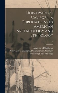 portada University of California Publications in American Archaeology and Ethnology; 1 (in English)