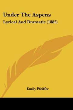 portada under the aspens: lyrical and dramatic (1882) (in English)