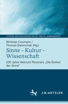 Sinne - Kultur - Wissenschaft: 100 Jahre Helmuth Plessners "Die Einheit der Sinne" (en Alemán)