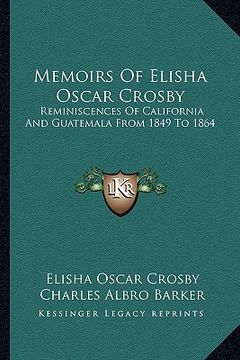 portada memoirs of elisha oscar crosby: reminiscences of california and guatemala from 1849 to 1864 (en Inglés)