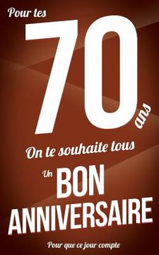 portada Bon anniversaire - 70 ans: Marron - Carte livre d'or "Pour que ce jour compte" (12,7x20cm) (in French)