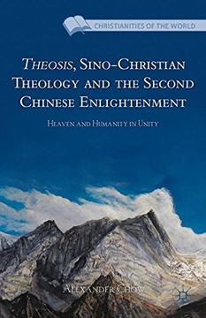 portada Theosis, Sino-Christian Theology and the Second Chinese Enlightenment: Heaven and Humanity in Unity (Christianities of the World)