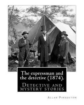 portada The expressman and the detective (1874). By: Allan Pinkerton (Original Version): Detective and mystery stories (en Inglés)