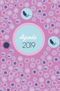portada Agenda 2019: Agenda Mensual y Semanal + Organizador I Cubierta con tema de MicrobiologiaI Enero 2019 a Diciembre 2019 6 x 9in