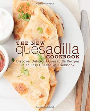 portada The new Quesadilla Cookbook: Discover Delicious Quesadilla Recipes in an Easy Quesadilla Cookbook (en Inglés)