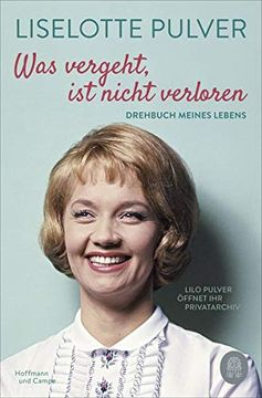 portada Was Vergeht, ist Nicht Verloren: Drehbuch Meines Lebens. Lilo Pulver Öffnet ihr Privatarchiv (en Alemán)