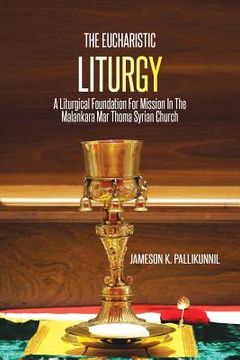 portada The Eucharistic Liturgy: A Liturgical Foundation for Mission in the Malankara Mar Thoma Syrian Church (en Inglés)