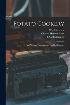 portada Potato Cookery: 300 Ways of Preparing and Cooking Potatoes (en Inglés)