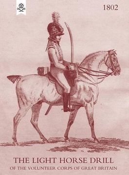 portada The Light Horse Drill: 1802 (en Inglés)