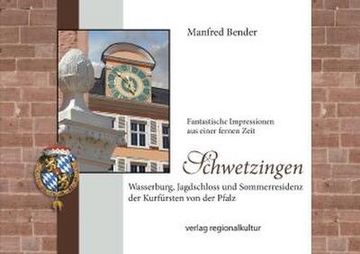 portada Schwetzingen. Wasserburg, Jagdschloss und Sommerresidenz der Kurfürsten von der Pfalz