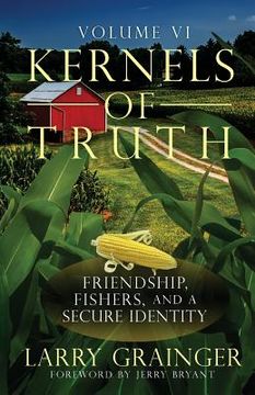 portada Kernels of Truth: Volume 6: Covenant Friendship, Fishers of Men, A Secure Identity (en Inglés)