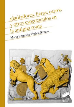 portada Gladiadores, Fieras, Carros y Otros Espectáculos en la Antigua Roma: 30 (Historia)