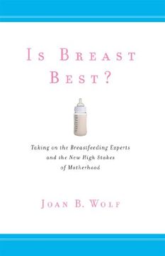 portada Is Breast Best? Taking on the Breastfeeding Experts and the new High Stakes of Motherhood (Biopolitics) (in English)