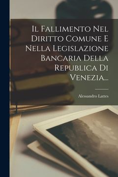 portada Il Fallimento Nel Diritto Comune E Nella Legislazione Bancaria Della Republica Di Venezia... (en Italiano)