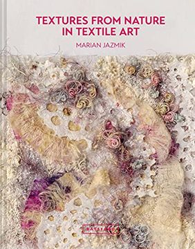 portada Textures from Nature in Textile Art: Natural Inspiration for Mixed-Media and Textile Artists (en Inglés)