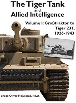 portada The Tiger Tank and Allied Intelligence: Grosstraktor to Tiger 231, 1926-1943 (1) (en Inglés)