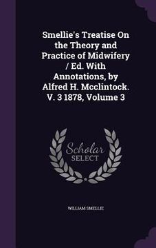portada Smellie's Treatise On the Theory and Practice of Midwifery / Ed. With Annotations, by Alfred H. Mcclintock. V. 3 1878, Volume 3