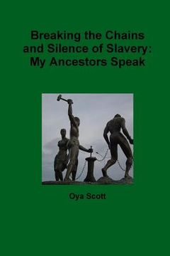 portada Breaking the Chains and Silence of Slavery: My Ancestor Speak (en Inglés)