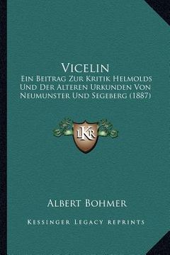 portada Vicelin: Ein Beitrag Zur Kritik Helmolds Und Der Alteren Urkunden Von Neumunster Und Segeberg (1887) (en Alemán)