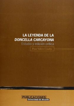 portada La leyenda de la doncella Carcayona: Estudio y edición crítica. (Publicaciones de la Universidad de Alicante)