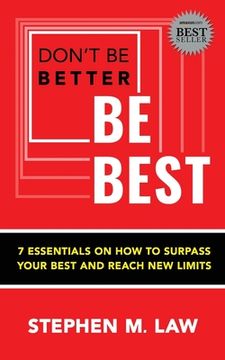 portada Don't Be Better, Be Best: 7 Essentials on How to Surpass Your Best and Reach New Limits (in English)
