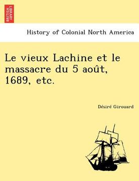portada Le vieux Lachine et le massacre du 5 août, 1689, etc. (en Francés)