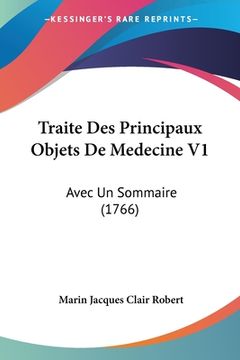 portada Traite Des Principaux Objets De Medecine V1: Avec Un Sommaire (1766) (in French)