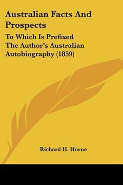 portada australian facts and prospects: to which is prefixed the author's australian autobiography (1859) (en Inglés)