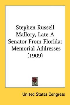 portada stephen russell mallory, late a senator from florida: memorial addresses (1909) (en Inglés)