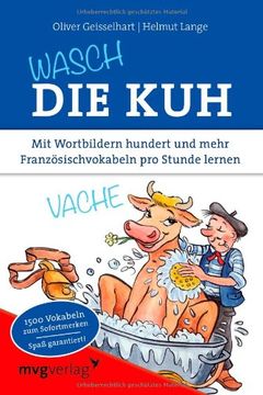 portada Wasch die Kuh: Mit Wortbildern hundert und mehr Französischvokabeln pro Stunde lernen (en Alemán)
