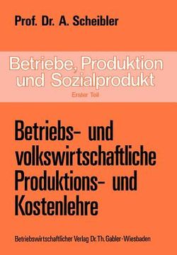 portada Betriebe, Produktion Und Sozialprodukt: Erster Teil Betriebs- Und Volkswirtschaftliche Produktions- Und Kostenlehre (en Alemán)
