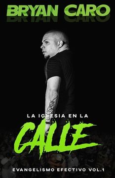 La Iglesia En La Calle: Evangelismo Efectivo Vol. 1