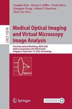 portada Medical Optical Imaging and Virtual Microscopy Image Analysis: First International Workshop, Movi 2022, Held in Conjunction with Miccai 2022, Singapor 