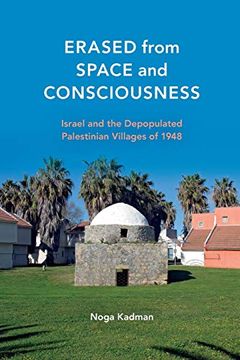 portada Erased From Space and Consciousness: Israel and the Depopulated Palestinian Villages of 1948 (en Inglés)