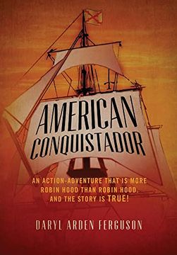 portada American Conquistador: An Action-Adventure That is More Robin Hood Than Robin Hood. And the Story is True! (in English)