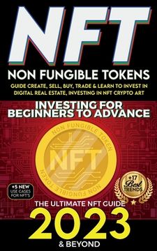 portada NFT 2023 Investing For Beginners to Advance, Non-Fungible Tokens Guide to Create, Sell, Buy, Trade & Learn to Invest in Digital Real Estate, Investing (in English)