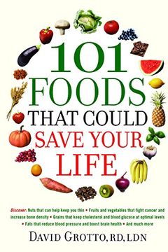 portada 101 Foods That Could Save Your Life: Discover Nuts that Can Help Keep You Thin, Fruits and Vegetables that Fight Cancer, Fats that Reduce Blood Pressu (en Inglés)