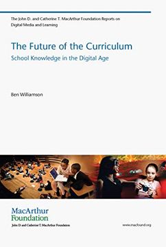 portada The Future of the Curriculum: School Knowledge in the Digital age (The John d. And Catherine t. Macarthur Foundation Reports on Digital Media and Learning)