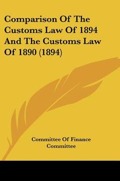 portada comparison of the customs law of 1894 and the customs law of 1890 (1894)