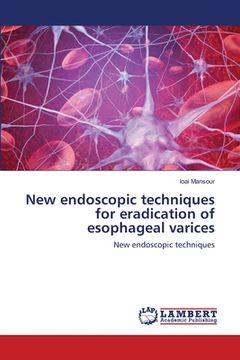 portada New endoscopic techniques for eradication of esophageal varices (en Inglés)