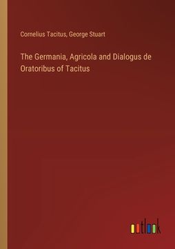 portada The Germania, Agricola and Dialogus de Oratoribus of Tacitus