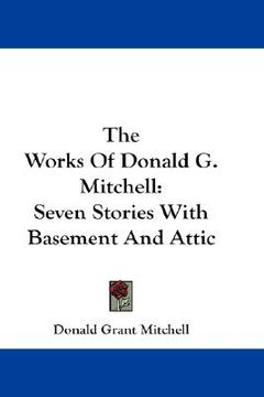 portada the works of donald g. mitchell: seven stories with basement and attic (en Inglés)